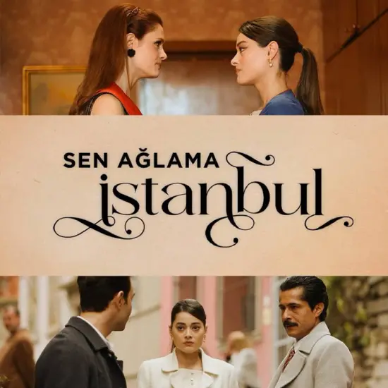 SEN AĞLAMA İSTANBUL